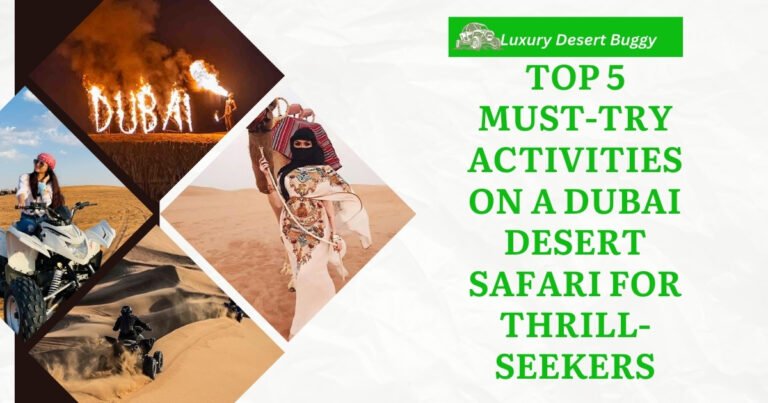 Top 5 Must-Try Activities on a Dubai Desert Safari for Thrill-Seekers